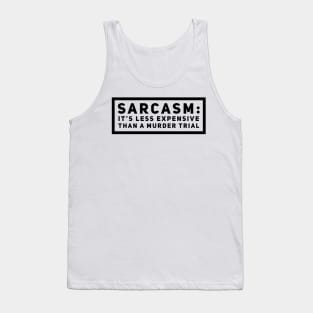 Sarcasm is cheaper than murder Tank Top